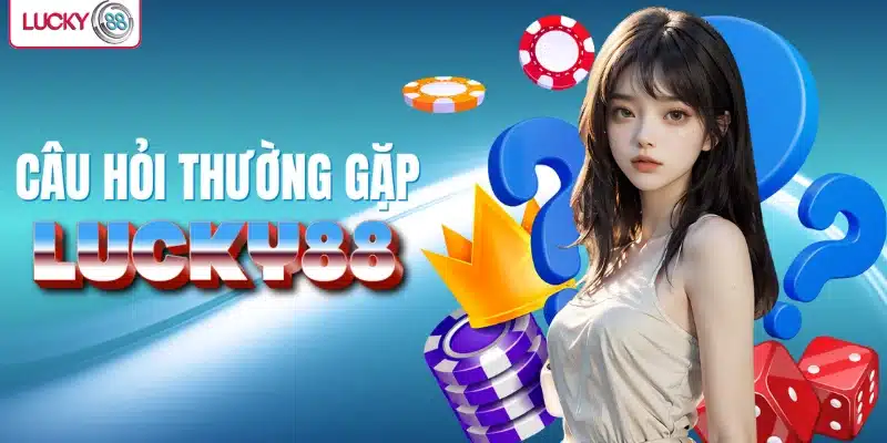 Câu hỏi thường gặp khi tham gia Lucky88