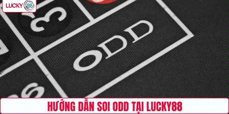 Hướng dẫn soi Odd tại LUCKY88