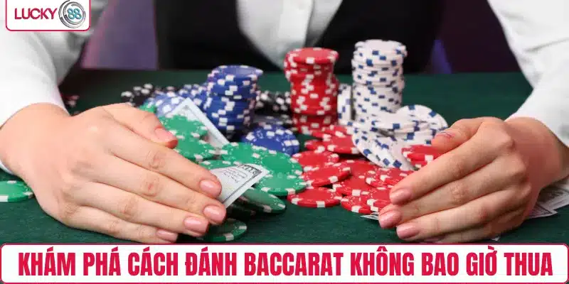 Khám phá cách đánh Baccarat không bao giờ thua