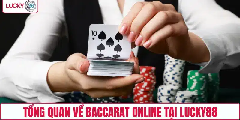 Tổng quan về Baccarat online tại LUCKY88