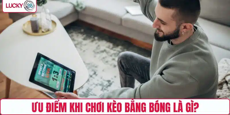 Ưu điểm khi chơi kèo bằng bóng là gì?
