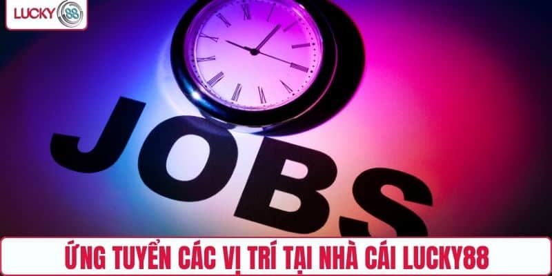 Ứng tuyển các vị trí tại nhà cái LUCKY88