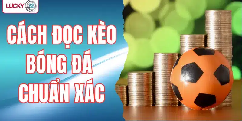 Cách đọc kèo bóng đá chuẩn xác