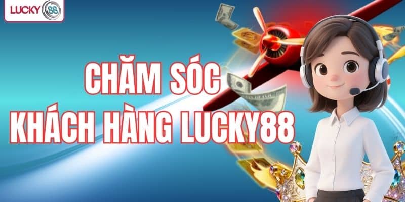 chăm sóc khách hàng LUCKY88