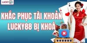 Khắc phục tài khoản Lucky88 bị khoá